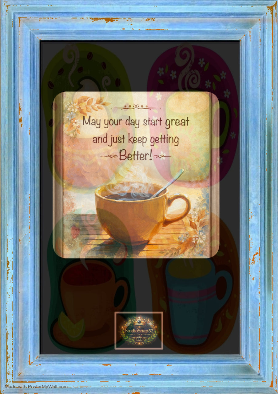 Motivational card with coffee cup and text 'May your day start great and just keep getting better!' in a decorative frame.